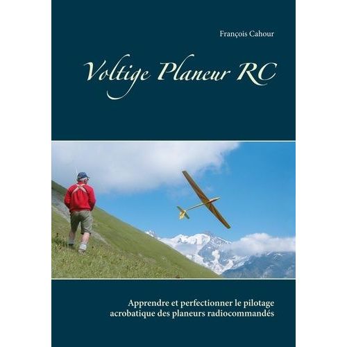 Voltige Planeur Rc - Apprendre Et Perfectionner Le Pilotage Acrobatique Des Planeurs Radiocommandés