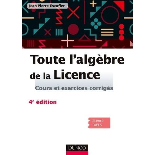 Toute L'algèbre De La Licence - Cours Et Exercices Corrigés