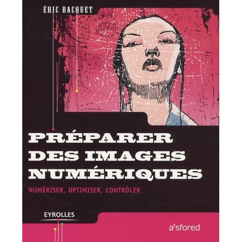 Préparer Des Images Numériques - Numériser, Optimiser, Contrôler