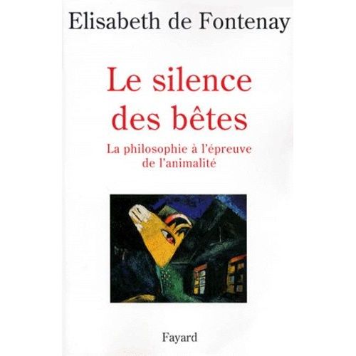 Le Silence Des Bêtes - La Philosophie À L'épreuve De L'animalité