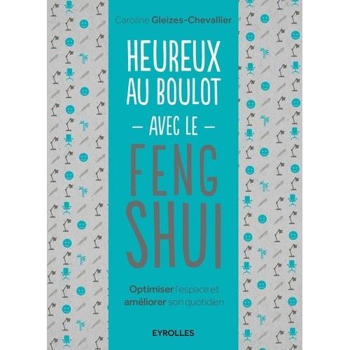 Heureux Au Boulot Avec Le Feng Shui - Optimiser L'espace Et Améliorer Son Quotidien