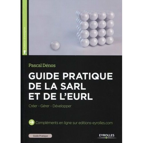 Guide Pratique De La Sarl Et De L'eurl - Créer - Gérer - Développer