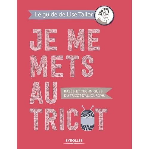 Je Me Mets Au Tricot - Bases Et Techniques Du Tricot D'aujourd'hui