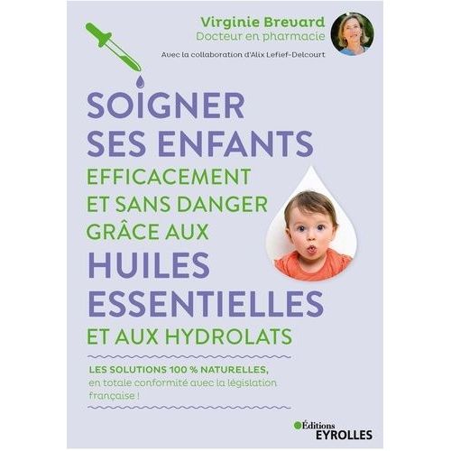 Soigner Ses Enfants Efficacement Et Sans Danger Grâce Aux Huiles Essentielles Et Aux Hydrolats