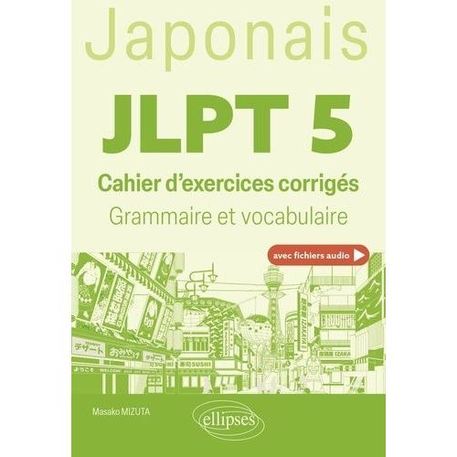 Japonais Jlpt 5 - Cahier D'exercices Corrigés, Grammaire Et Vocabulaire