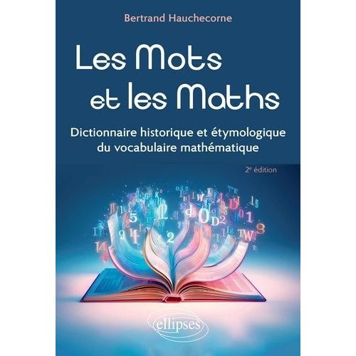 Les Mots Et Les Maths - Dictionnaire Historique Et Étymologique Du Vocabulaire Mathématique