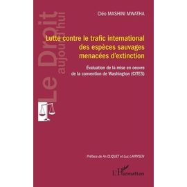 Lutte Contre Le Trafic International Des Espèces Sauvages Menacées D'extinction - Evaluation De La Mise En Oeuvre De La Convention De Washington (Cites)