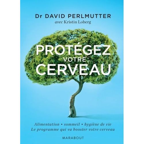 Protégez Votre Cerveau - Ou Comment Booster Votre Cerveau, Perdre Du Poids, Recouvrer Et Rester En Bonne Santé
