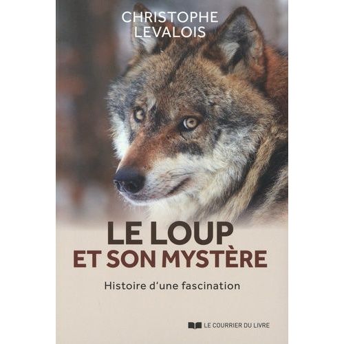 Le Loup Et Son Mystère - Histoire D'une Fascination