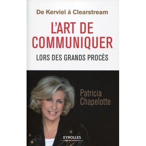 De Kerviel À Clearstream - L'art De Communiquer Lors Des Grands Procès