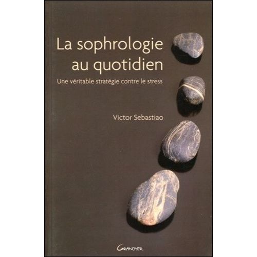 La Sophrologie Au Quotidien - Une Véritable Stratégie Contre Le Stress