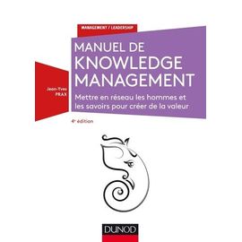 Le Manuel Du Knowledge Management - Mettre En Réseau Les Hommes Et Les Savoirs Pour Créer De La Valeur