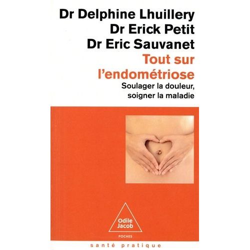 Tout Sur L'endométriose - Soulager La Douleur, Soigner La Maladie