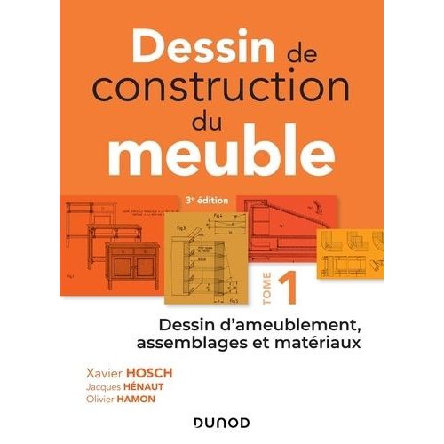Dessin De Construction Du Meuble - Tome 1, Dessin D'ameublement, Assemblages Et Matériaux