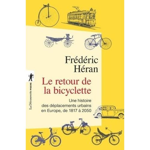 Le Retour De La Bicyclette - Une Histoire Des Déplacements Urbains En Europe, De 1817 À 2050