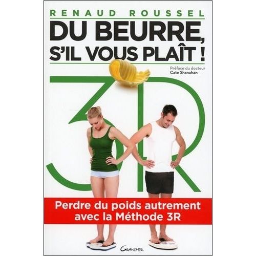 Du Beurre, S'il Vous Plaît ! - Perdre Du Poids Autrement Avec La Méthode 3r