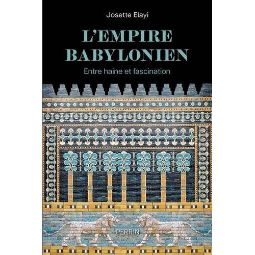 L'empire Babylonien - Entre Haine Et Fascination