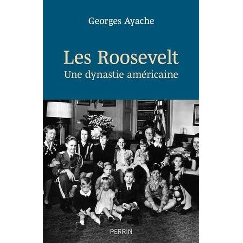 Les Roosevelt - Une Dynastie Américaine