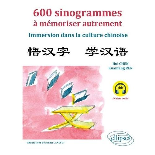 600 Sinogrammes À Mémoriser Autrement - Immersion Dans La Culture Chinoise (Avec Fichiers Audio)
