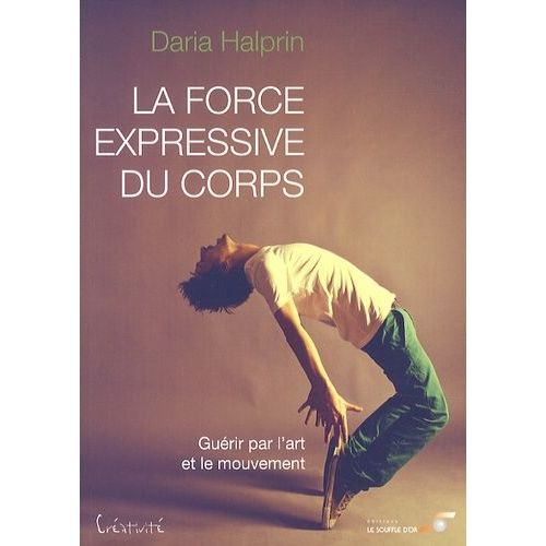 La Force Expressive Du Corps - Guérir Par L'art Et Le Mouvement