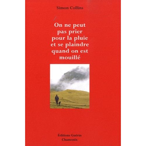 On Ne Peut Pas Prier Pour La Pluie Et Se Plaindre Quand On Est Mouillé