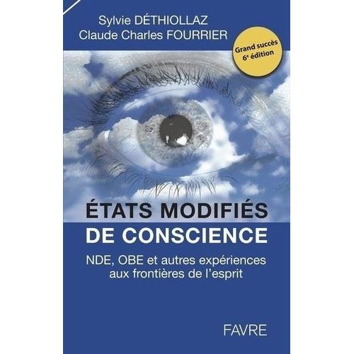 Etats Modifiés De Conscience - Nde, Obe Et Autres Expériences Aux Frontières De L'esprit