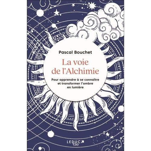 La Voie De L'alchimie - Pour Apprendre À Se Connaître Et Transformer L'ombre En Lumière
