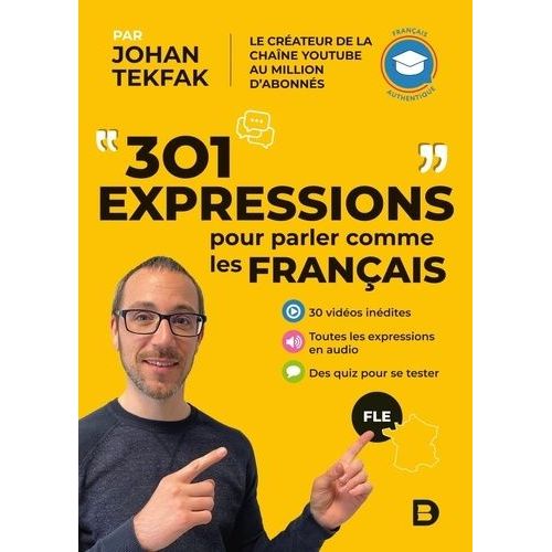 301 Expressions Pour Parler Comme Les Français - 30 Vidéos Inédites - Toutes Les Expressions En Audio - Des Quiz Pour Se Tester