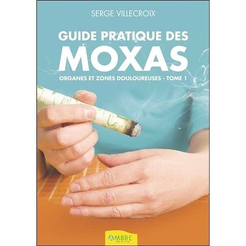Guide Pratique Des Moxas - Tome 1, Organes Et Zones Douloureuses