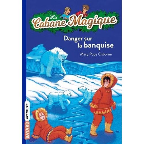 La Cabane Magique - Tome 15 - Danger Sur La Banquise