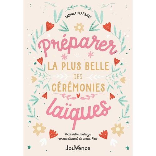 Préparer La Plus Belle Des Cérémonies Laïques - Pour Votre Mariage, Renouvellement De Voeux, Pacs