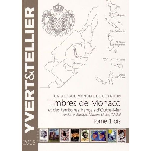 Catalogue De Timbres-Poste - Tome 1 Bis, Timbres De Monaco Et Des Territoires Francais D'outre-Mer, Andorre, Europa, Nations Unies