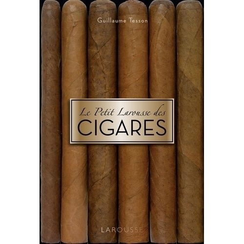 Le Petit Larousse Des Cigares - Les 200 Meilleurs Cigares Classés Par Terroirs