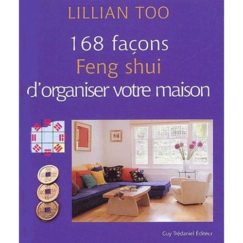 168 Façons Feng Shui D'organiser Votre Maison