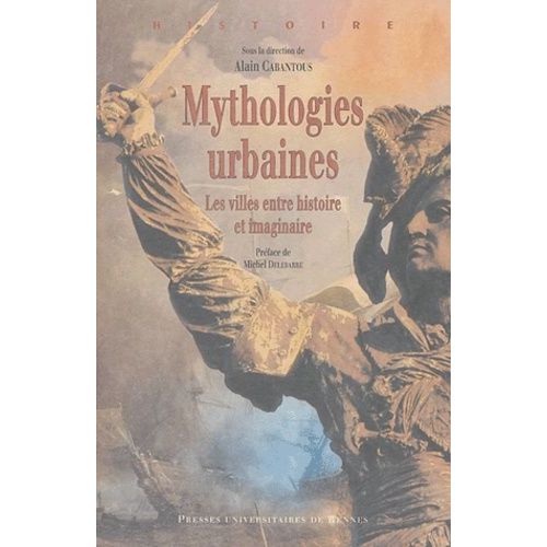 Mythologies Urbaines - Les Villes Entre Histoire Et Imaginaire