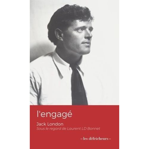 L'engagé - Jack London Sous Le Regard De Laurent Ld Bonnet