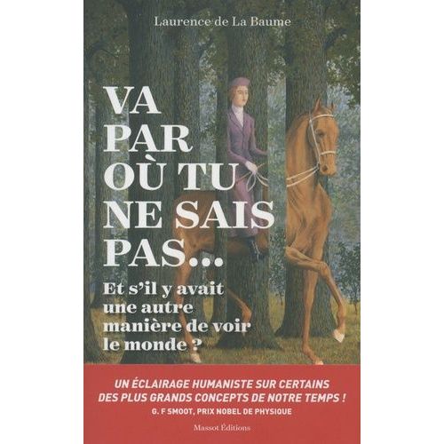 Va Par Où Tu Ne Sais Pas - Et S'il Y Avait Une Autre Manière De Voir Le Monde ?