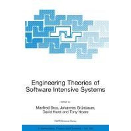 Engineering Theories Of Software Intensive Systems : Proceedings Of The Nato Advanced Study Institute On Engineering Theories Of Software Intensive Systems, Marktoberdorf, Germany, From 3 To 15 August