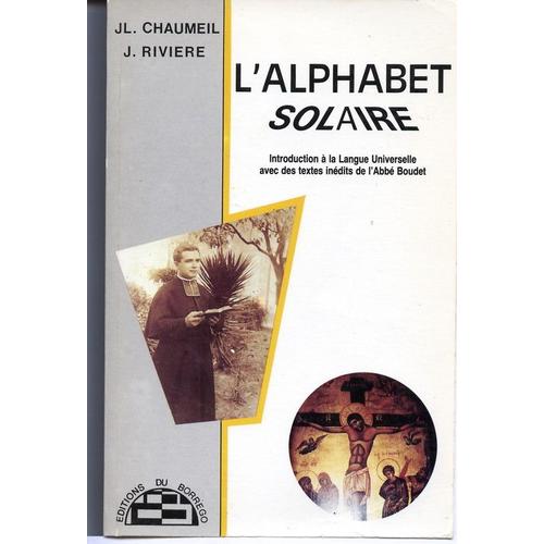 L'aphabet Solaire - Introduction À La Langue Universelle Avec Des Textes Inédits De L'abbé Boudet