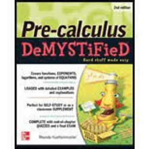 Precalculus Demystified, 2nd Edition [Hard Stuff Made Easy] - Rhonda Huettenmueller (Mc Gaw Hill - 2012)