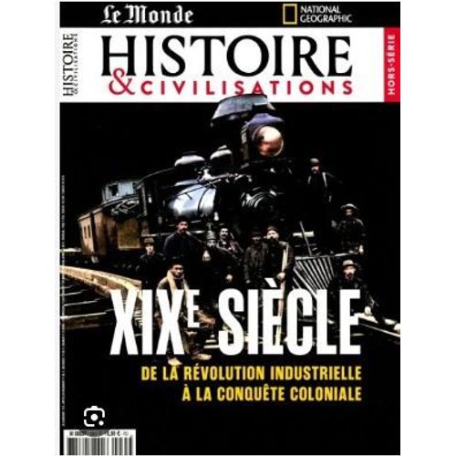 Le Monde, Histoire Et Civilisations, Hors-Série N° 35 _ Xixe (19e) Siècle : De La Révolution Industrielle À La Conquête Coloniale _ (Revue 146 Pages ; 2025)