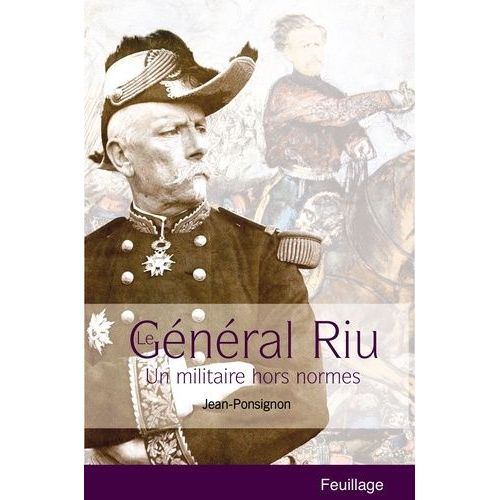 Le Général Riu - Un Militaire Hors Normes