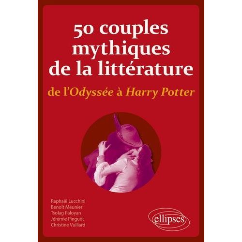 50 Couples Mythiques De La Littérature De L'odyssée À Harry Potter - Ni Vous Sans Moi, Ni Moi Sans Vous