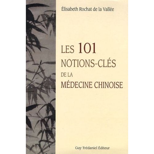 Les 101 Notions-Clés De La Médecine Chinoise