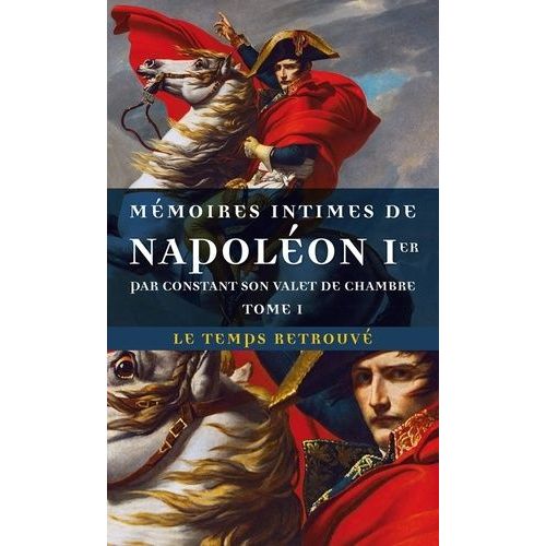 Mémoires Intimes De Napoléon 1er Par Constant, Son Valet De Chambre - Tome 1