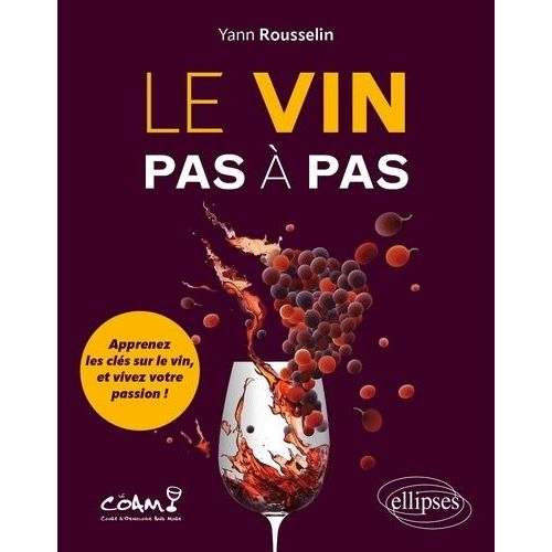 Le Vin Pas À Pas - Apprenez Les Clés Sur Le Vin, Et Vivez Votre Passion !