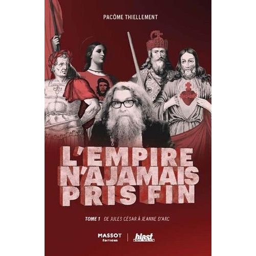 L'empire N'a Jamais Pris Fin - Tome 1 : De Jules César À Jeanne D'arc