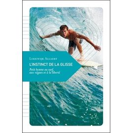 L'instinct De La Glisse - Petit Hymne Au Surf, Aux Vagues Et À La Liberté