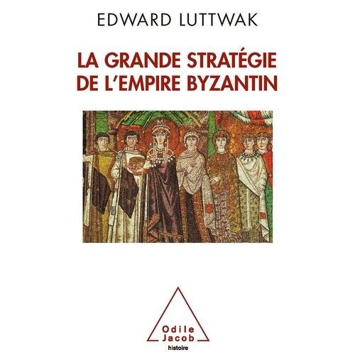 La Grande Stratégie De L'empire Byzantin