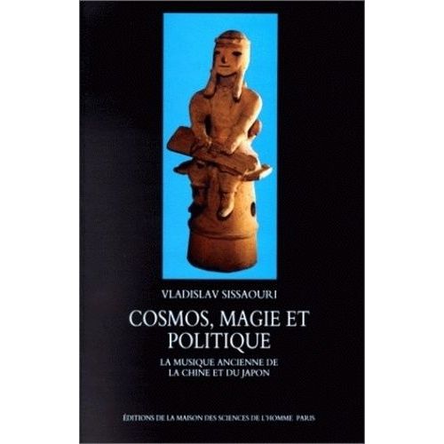 Cosmos, Magie Et Politique - La Musique Ancienne De La Chine Et Du Japon